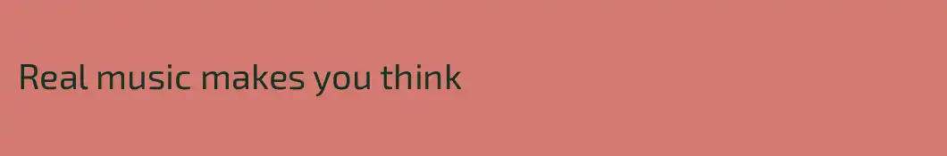 Real music makes you think